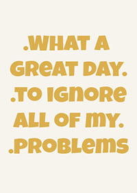 Playful typography poster in warm yellow with a humorous message.-7