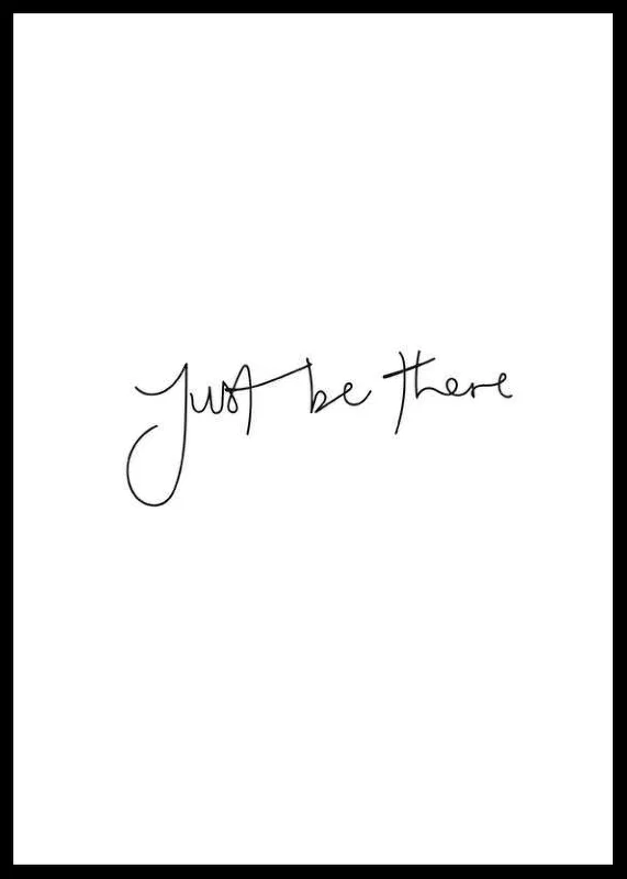 Handwritten text Just be there in black on white background-12