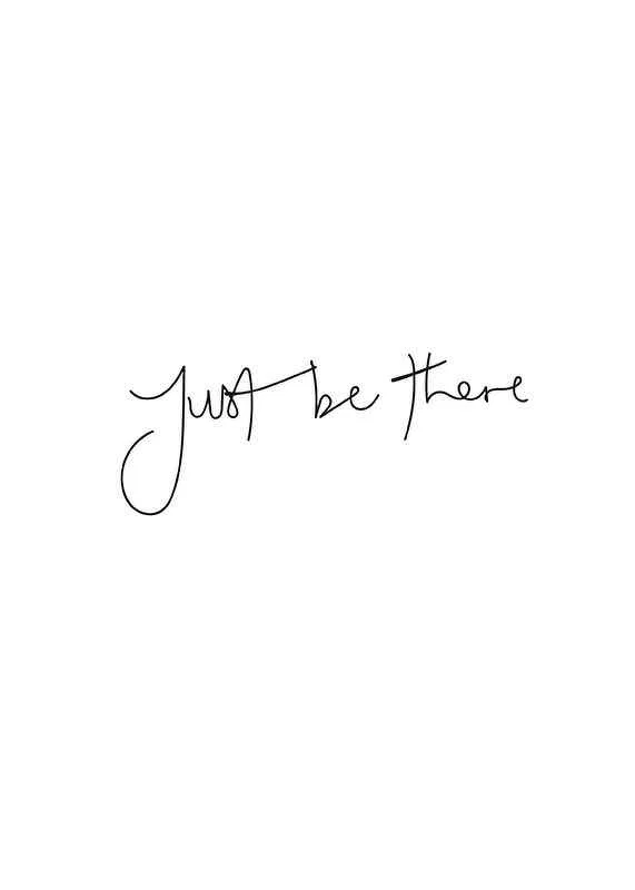 Handwritten text Just be there in black on white background-12