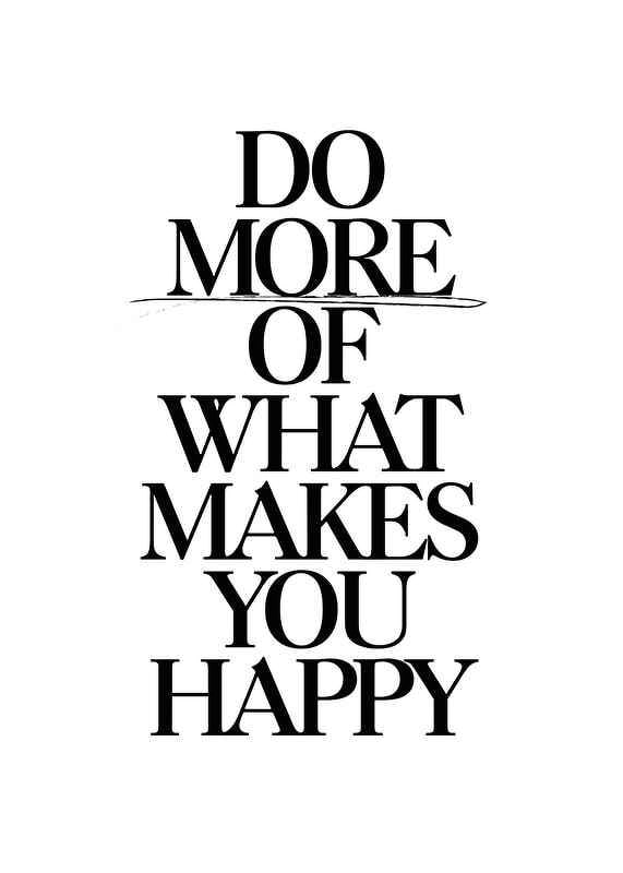 Stylish black text with the quote Do more of what makes you happy-12