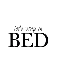 Black text with the words 'let’s stay in BED' on a white background-1