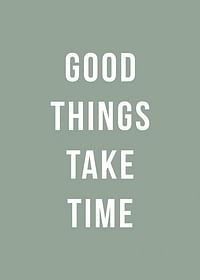 Good Things Take Time-3