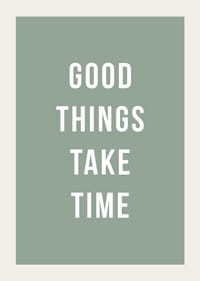 Weißer Text mit dem Zitat „Gute Dinge brauchen Zeit“ auf grünem Hintergrund-3