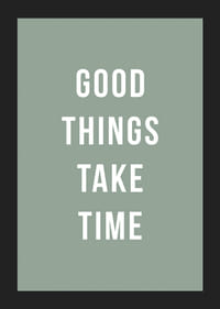Weißer Text mit dem Zitat „Gute Dinge brauchen Zeit“ auf grünem Hintergrund-5