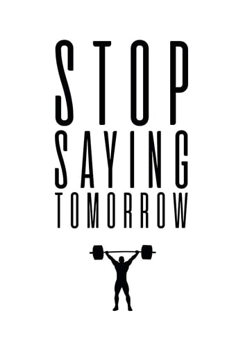 Juliste Stop Saying Tomorrow