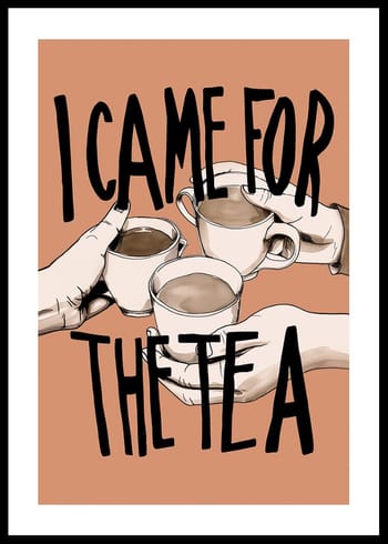 Affiche I Came For The Tea
