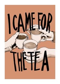 I Came For The Tea-1
