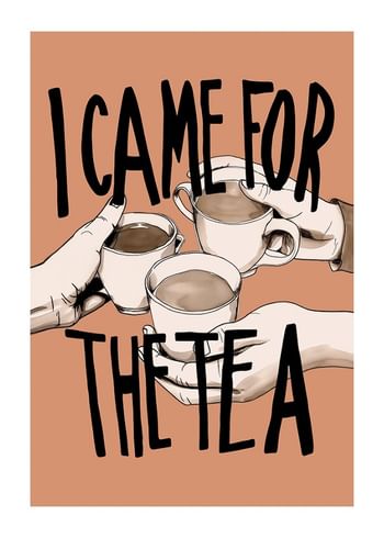 Juliste I Came For The Tea